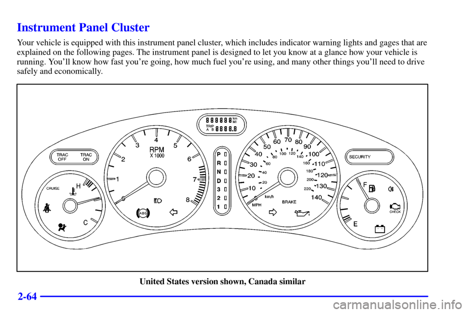 Oldsmobile Aurora 2001  Owners Manuals 2-64
Instrument Panel Cluster
Your vehicle is equipped with this instrument panel cluster, which includes indicator warning lights and gages that are
explained on the following pages. The instrument p