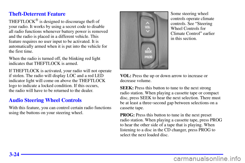 Oldsmobile Aurora 2001  Owners Manuals 3-24 Theft-Deterrent Feature
THEFTLOCK is designed to discourage theft of 
your radio. It works by using a secret code to disable 
all radio functions whenever battery power is removed
and the radio 