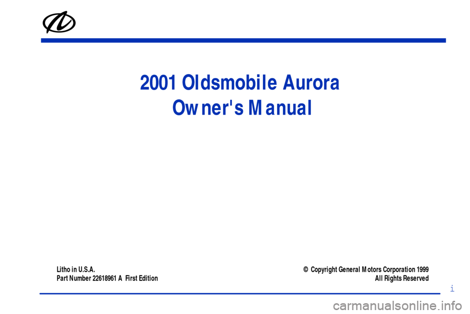 Oldsmobile Aurora 2001  Owners Manuals i
2001 Oldsmobile Aurora 
Owners Manual
Litho in U.S.A.
Part Number 22618961 A  First Edition© Copyright General Motors Corporation 1999
All Rights Reserved 