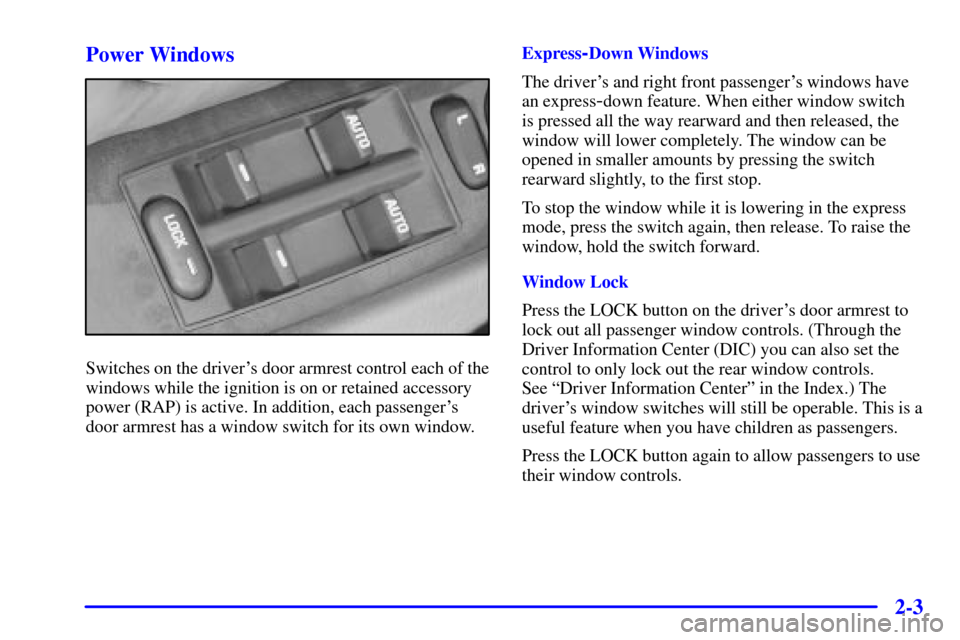 Oldsmobile Aurora 2001  s Manual PDF 2-3 Power Windows
Switches on the drivers door armrest control each of the
windows while the ignition is on or retained accessory
power (RAP) is active. In addition, each passengers
door armrest has