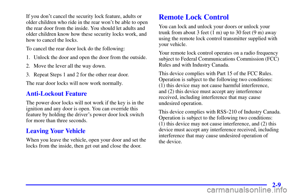 Oldsmobile Aurora 2001  s Manual PDF 2-9
If you dont cancel the security lock feature, adults or
older children who ride in the rear wont be able to open
the rear door from the inside. You should let adults and
older children know how 