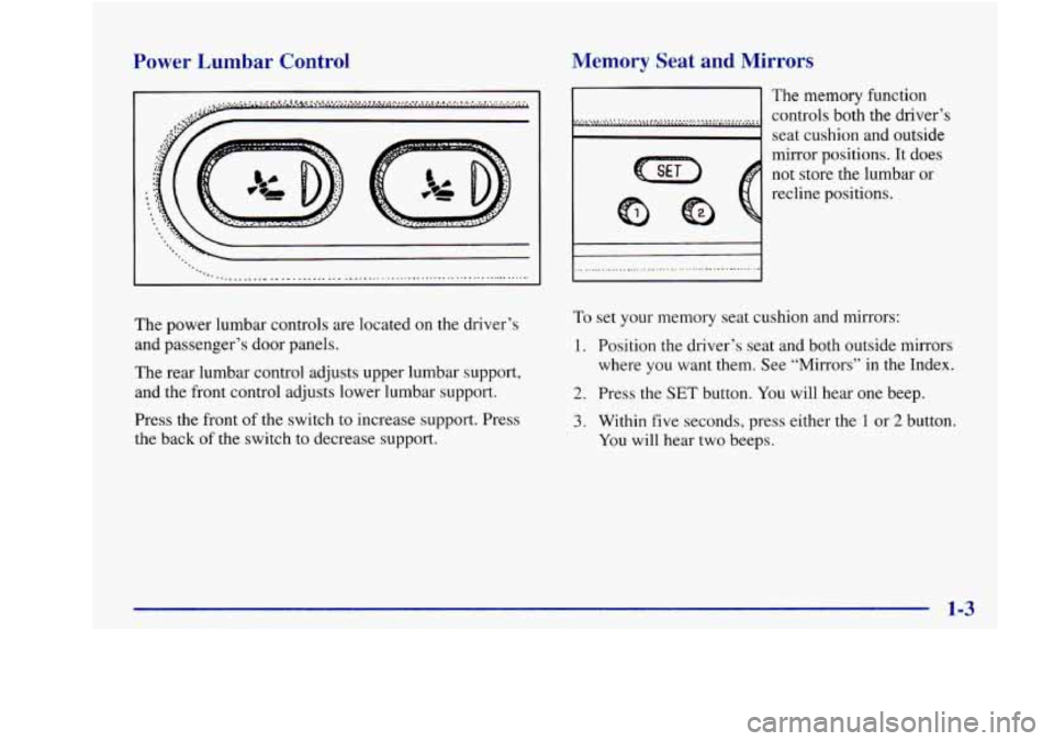 Oldsmobile Aurora 1998  s User Guide Power  Lumbar Control 
I -- . .. .........._ .......................................................... 
The power lumbar  controls  are  located on the driver’s 
and  passenger’s  door  panels. 
