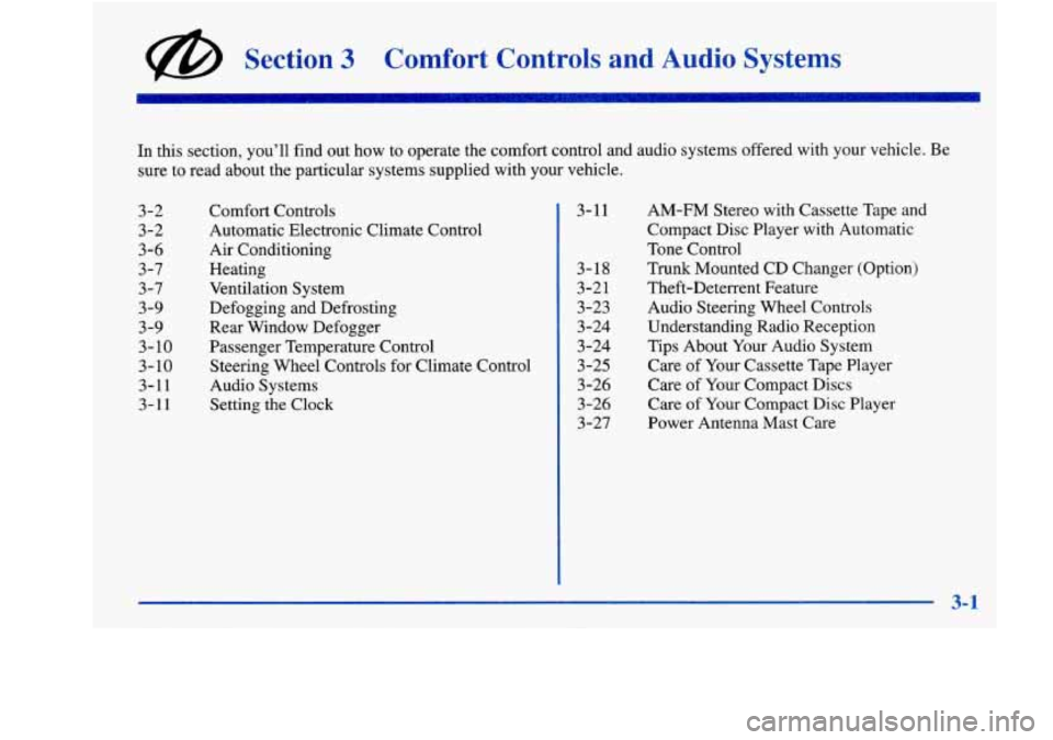 Oldsmobile Aurora 1998  Owners Manuals @ Section 3 Comfort  Controls  and Audio Systems 
In this section, you’ll find  out how to operate the comfort control and  audio systems offered  with your vehicle.  Be 
sure  to  read  about the p