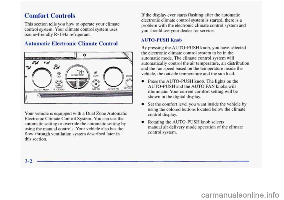 Oldsmobile Aurora 1998  Owners Manuals Comfort Controls 
This section tells  you  how to  operate  your climate 
control  system.  Your climate  control  system uses 
ozone-friendly 
R- 134a refrigerant. 
Automatic  Electronic  Climate  Co