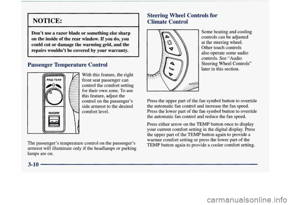 Oldsmobile Aurora 1998  Owners Manuals L 
NOTICE: 
Steering  Wheel  Controls  for Climate  Control 
Don’t  use  a  razor  blade  or  something  else  sharp 
on  the  inside 
of the  rear  window. If you  do,  you 
could  cut  or  damage 