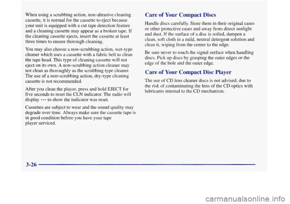 Oldsmobile Aurora 1998  Owners Manuals When using a  scrubbing action, non-abrasive  cleaning 
cassette,  it is normal  for  the  cassette  to  eject  because 
your  unit is equipped with  a  cut  tape detection feature 
and  a cleaning ca