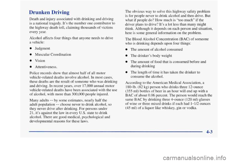Oldsmobile Aurora 1998  Owners Manuals Drunken Driving 
Death and injury associated with  drinking and driving 
is a national tragedy. It’s the number  one  contributor to 
the highway  death toll, claiming  thousands  of victims 
every 