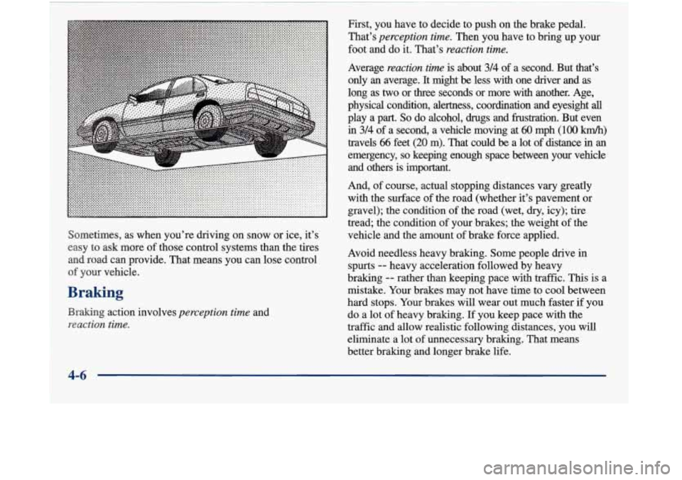 Oldsmobile Aurora 1998  Owners Manuals Sometimes, as when you’re driving  on snow or ice,  it’s 
easy  to ask more 
of those control systems than the tires 
and road can  provide. That means  you can lose control 
of  your vehicle. 
Br