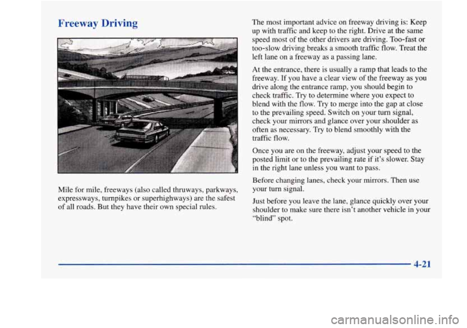 Oldsmobile Aurora 1998 s User Guide Freeway Driving The most important advice on freeway driving is: Keep
up with traffic and keep to the right. Drive at the same
speed most of the other drivers
are driving. Too-fast o Oldsmobile Aurora 1998 s User Guide Freeway Driving The most important advice on freeway driving is: Keep
up with traffic and keep to the right. Drive at the same
speed most of the other drivers
are driving. Too-fast o