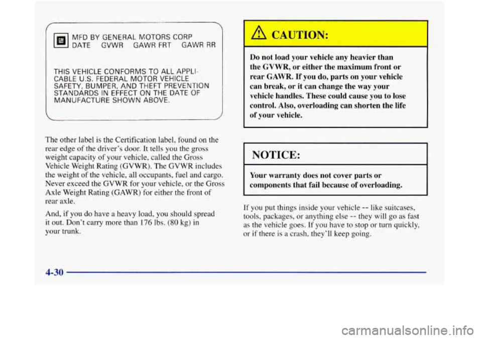 Oldsmobile Aurora 1998  Owners Manuals f 
MFD BY GENERAL MOTORS CORP 
DATE  GVWR GAWR FRT GAWR RR 
THIS VEHICLE  CONFORMS  TO  ALL  APPLI- 
CABLE U.S. FEDERAL MOTOR VEHICLE 
SAFETY,  BUMPER, 
AND THEFT PREVENTION 
STANDARDS  IN  EFFECT ON 