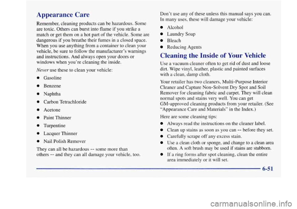 Oldsmobile Aurora 1998 s Owners Guide Appearance Care
Remember, cleaning products can be hazardous. Some
are toxic. Others can burst into flame if you strike a
match or get them on a hot part of the vehicle. Some are
Oldsmobile Aurora 1998 s Owners Guide Appearance Care
Remember, cleaning products can be hazardous. Some
are toxic. Others can burst into flame if you strike a
match or get them on a hot part of the vehicle. Some are