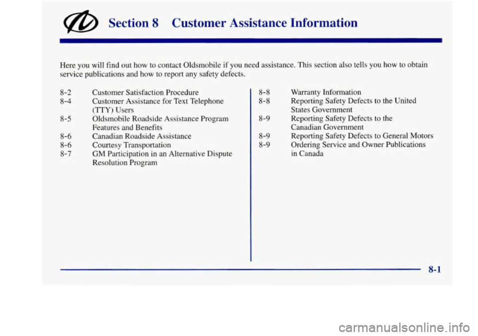 Oldsmobile Aurora 1998  Owners Manuals @ Section 8 Customer  Assistance  Information 
Here you will  find  out how to  contact  Oldsmobile if you need  assistance.  This  section also tells  you how to  obtain 
service  publications  and 

