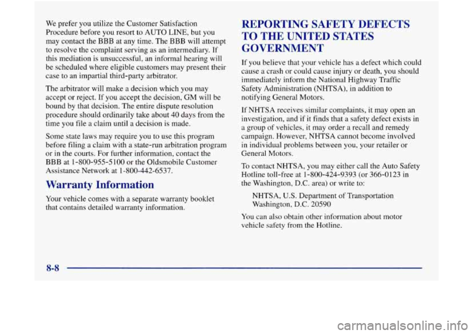 Oldsmobile Aurora 1998 Owners Manuals We prefer you utilize the Customer Satisfaction
Procedure before you resort to AUTO LINE, but
you
may contact the BBB at any time. The BBB will attempt
to resolve the complaint serving
as an Oldsmobile Aurora 1998 Owners Manuals We prefer you utilize the Customer Satisfaction
Procedure before you resort to AUTO LINE, but
you
may contact the BBB at any time. The BBB will attempt
to resolve the complaint serving
as an