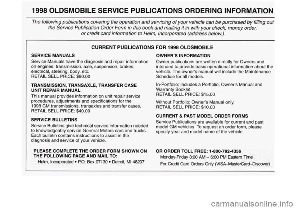 Oldsmobile Aurora 1998  Owners Manuals 1998 OLDSMOBILE  SERVICE  PUBLICATIONS  ORDERING  INFORMATION 
The  following  publications  covering  the  operation  and  servicing of  your  vehicle can be  purchased  by  filling out 
the  Service