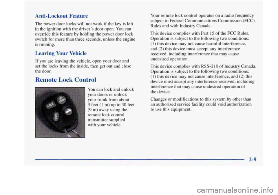 Oldsmobile Aurora 1998  Owners Manuals Anti-Lockout  Feature 
The power door  locks will not work  if the key is  left 
in the ignition  with the  driver’s  door  open.  You can 
override  this  feature  by holding 
the power door lock 
