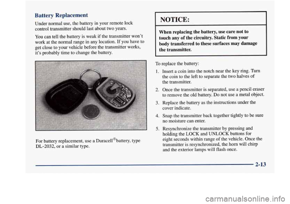 Oldsmobile Aurora 1998  Owners Manuals Battery  Replacement 
Under  normal  use,  the  battery  in your remote  lock 
control  transmitter  should last about two  years. 
You can  tell  the  battery is weak if the  transmitter  won’t 
wo
