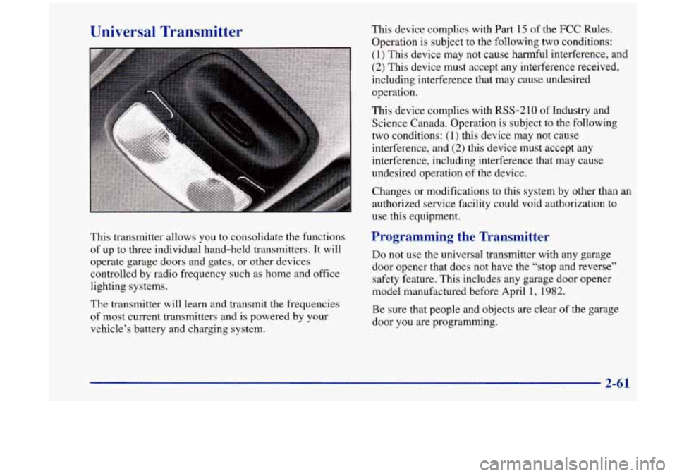 Oldsmobile Aurora 1997  Owners Manuals Universal Transmitter This  device complies with  Part 15 of the FCC Rules. 
Operation 
is subject  to the following  two conditions: 
(1) This  device  may not cause  harmful  interference,  and 
(2)