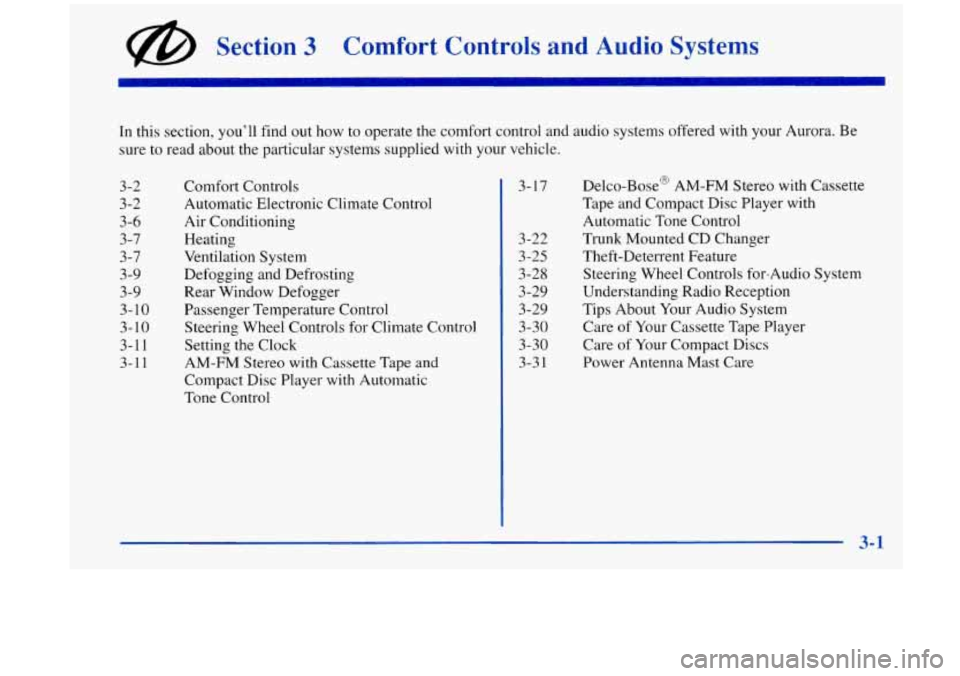 Oldsmobile Aurora 1997  Owners Manuals @ Section 3 Comfort  Controls  and  Audio  Systems 
In this section,  you’ll  find  out  how to operate  the  comfort control and audio  systems  offered with your Aurora.  Be 
sure  to  read about 