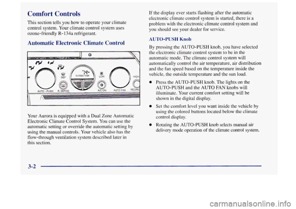 Oldsmobile Aurora 1997  Owners Manuals Comfort Controls 
This section tells  you  how to operate your  climate 
control system.  Your climate  control  system uses 
ozone-friendly 
R- 134a refrigerant. 
Automatic  Electronic  Climate  Cont