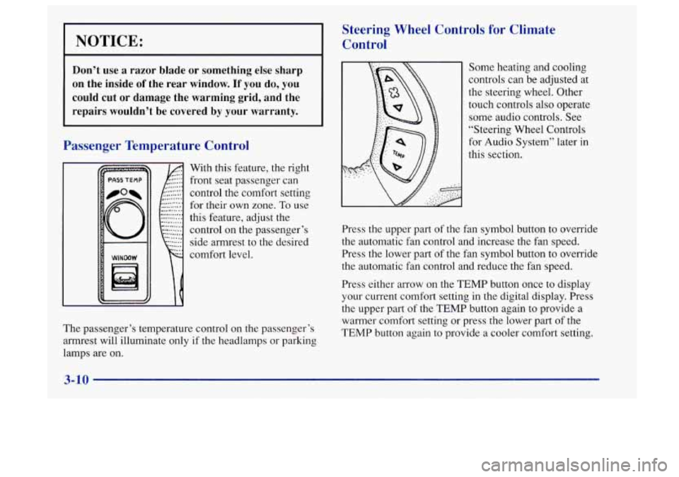 Oldsmobile Aurora 1997  s User Guide 1 NOTICE: I 
Don’t  use a razor  blade  or  something  else  sharp 
on  the  inside 
of the  rear  window. If you  do,  you 
could  cut  or  damage  the  warming  grid,  and  the 
repairs  wouldn’