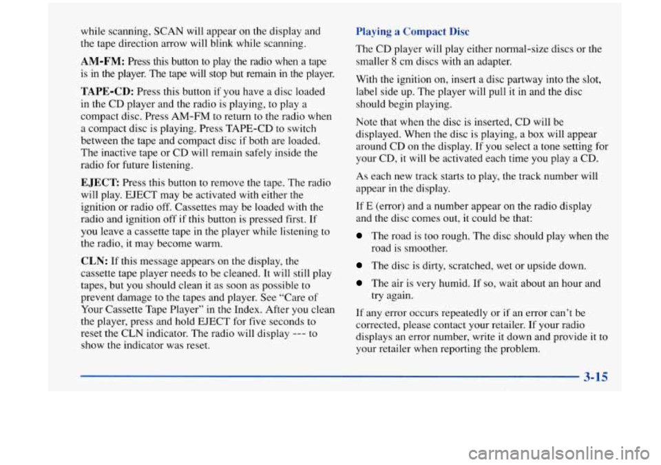 Oldsmobile Aurora 1997  Owners Manuals while scanning,  SCAN  will appear  on the  display  and 
the  tape  direction  arrow will blink while  scanning. 
AM-FM: Press  this  button to play  the  radio  when  a tape 
is 
in the player.  The