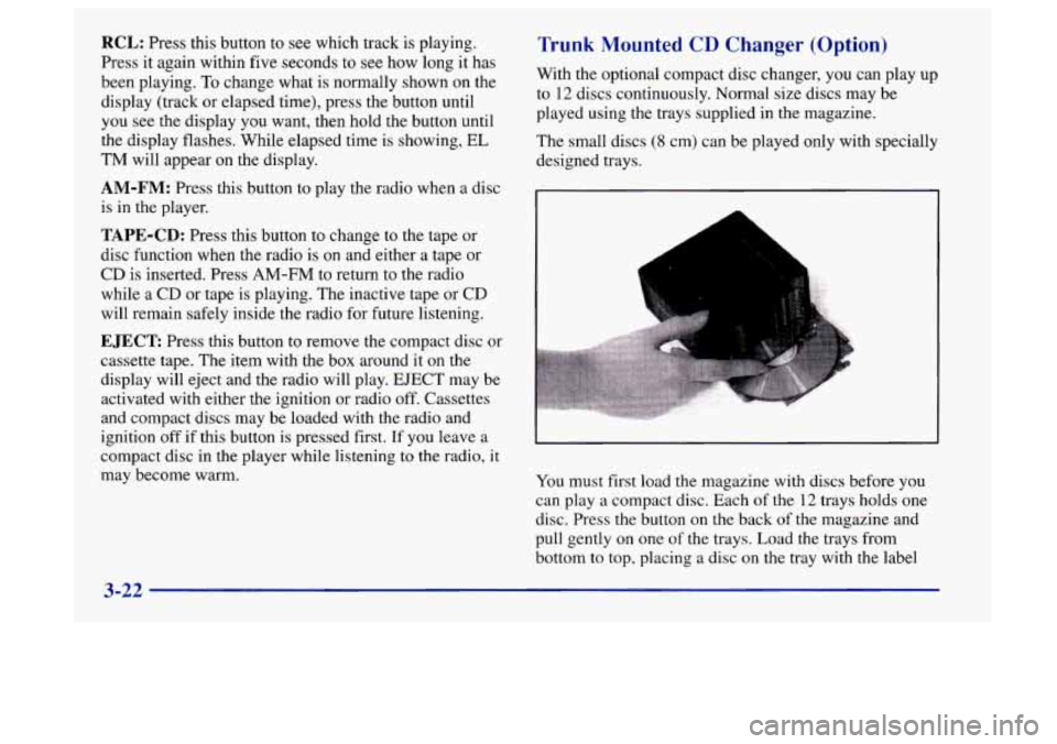 Oldsmobile Aurora 1997 s User Guide RCL: Press this button to see which track is playing.
Press it again within five seconds to
see how long it has
been playing.
To change what is normally shown on the
display (track or e Oldsmobile Aurora 1997 s User Guide RCL: Press this button to see which track is playing.
Press it again within five seconds to
see how long it has
been playing.
To change what is normally shown on the
display (track or e
