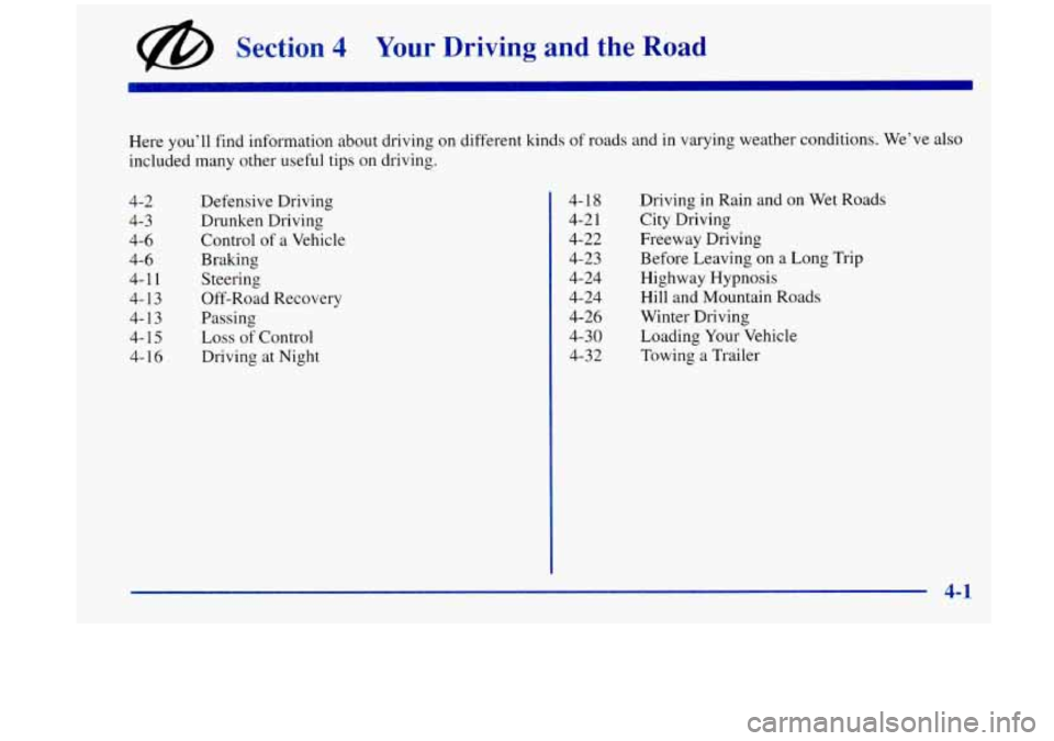 Oldsmobile Aurora 1997  Owners Manuals Section 4 Your Dri.ving and the Road 
Here you’ll  find  information  about  driving  on different  kinds of roads and  in varying weather  conditions. We’ve also 
included  many other useful  tip