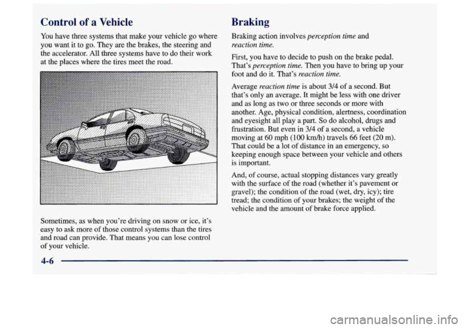 Oldsmobile Aurora 1997  Owners Manuals Control of a Vehicle Braking 
You 
have three systems  that  make your vehicle  go where 
you want  it  to  go. They are  the  brakes, the steering  and 
the accelerator. All three systems have  to do