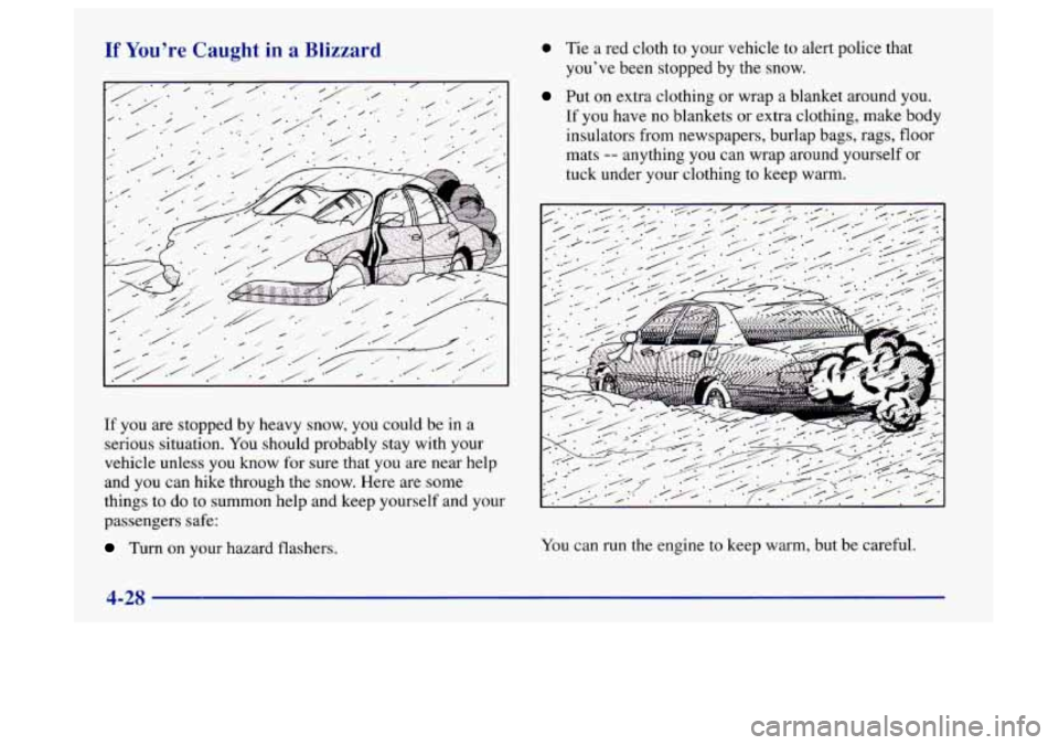 Oldsmobile Aurora 1997 s Service Manual If Youre Caught in a Blizzard
If you are stopped by heavy snow, you could be in a
serious situation. You should probably stay with your
vehicle unless you know for sure that you are n Oldsmobile Aurora 1997 s Service Manual If Youre Caught in a Blizzard
If you are stopped by heavy snow, you could be in a
serious situation. You should probably stay with your
vehicle unless you know for sure that you are n