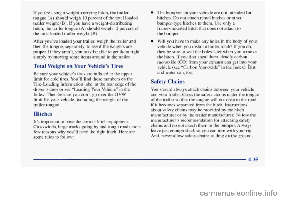 Oldsmobile Aurora 1997  Owners Manuals If you’re  using  a  weight-carrying  hitch,  the trailer 
tongue (A) should weigh 
10 percent  of the total loaded 
trailer  weight  (B).  If you have  a  weight-distributing 
hitch,  the trailer  