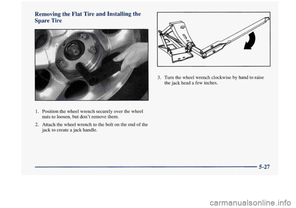Oldsmobile Aurora 1997  Owners Manuals Removing  the  Flat  Tire  and  Installing  the Spare  Tire 
1. Position  the  wheel wrench securely over  the wheel 
nuts  to  loosen,  but  don’t  remove them. 
2. Attach the wheel wrench  to the 