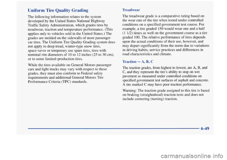 Oldsmobile Aurora 1997  Owners Manuals Uniform Tire Quality Grading 
The  following  information  relates  to  the system 
developed by the United  States National Highway 
Traffic  Safety  Administration,  which grades  tires by 
treadwea