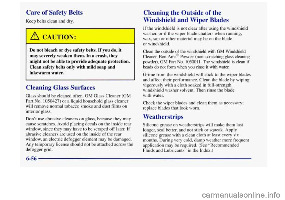Oldsmobile Aurora 1997  Owners Manuals Care  of  Safety  Belts 
Keep belts clean and dry. 
A CAUTl a 
a 
Do not bleach  or  dye  safety  belts.  If  you do, it 
may  severely  weaken  them.  In  a crash,  they 
might 
not be  able  to  pro