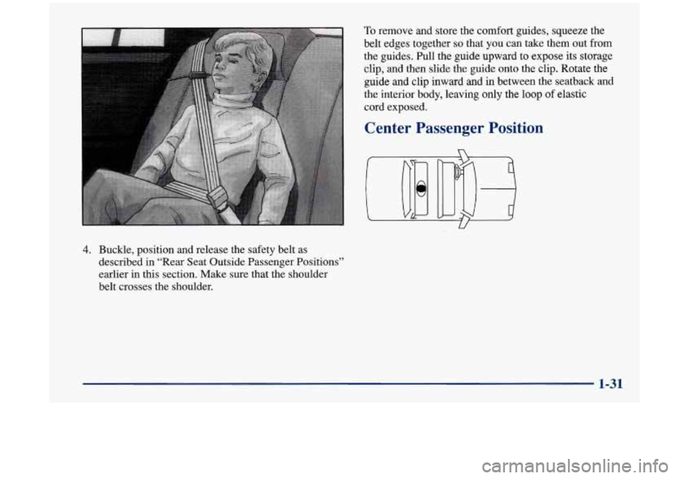 Oldsmobile Aurora 1997  s Owners Guide To remove and store  the  comfort  guides,  squeeze  the 
belt  edges  together 
so that you can  take  them out  from 
the  guides.  Pull  the  guide  upward to expose  its  storage 
clip, 
and then 