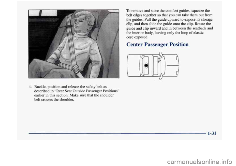 Oldsmobile Aurora 1997 s Owners Guide To remove and store the comfort guides, squeeze the
belt edges together
so that you can take them out from
the guides. Pull the guide upward to expose its storage
clip,
and then Oldsmobile Aurora 1997 s Owners Guide To remove and store the comfort guides, squeeze the
belt edges together
so that you can take them out from
the guides. Pull the guide upward to expose its storage
clip,
and then