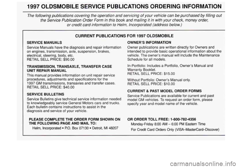 Oldsmobile Aurora 1997  Owners Manuals 1997 OLDSMOBILE  SERVICE  PUBLICATIONS  ORDERING  INFORMATION 
The  following  publications  covering  the  operation  and  servicing of your  vehicle  can  be purchased  by  filling  out 
the  Servic
