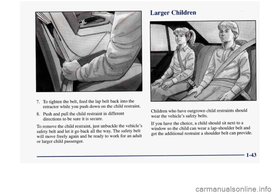 Oldsmobile Aurora 1997  s Workshop Manual 7. To tighten  the  belt,  feed  the  lap  belt back into  the 
8. Push  and pull  the  child  restraint  in different 
retractor  while 
you push down 
on the  child  restraint. 
directions  to  be s
