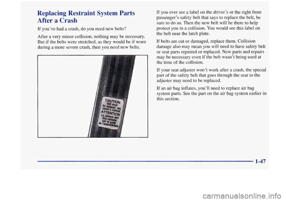 Oldsmobile Aurora 1997 s Workshop Manual Replacing Restraint System Parts
After a Crash
If you’ve had a crash, do you need new belts?
After a very minor collision, nothing may be necessary.
But if the belts were stretched, as Oldsmobile Aurora 1997 s Workshop Manual Replacing Restraint System Parts
After a Crash
If you’ve had a crash, do you need new belts?
After a very minor collision, nothing may be necessary.
But if the belts were stretched, as