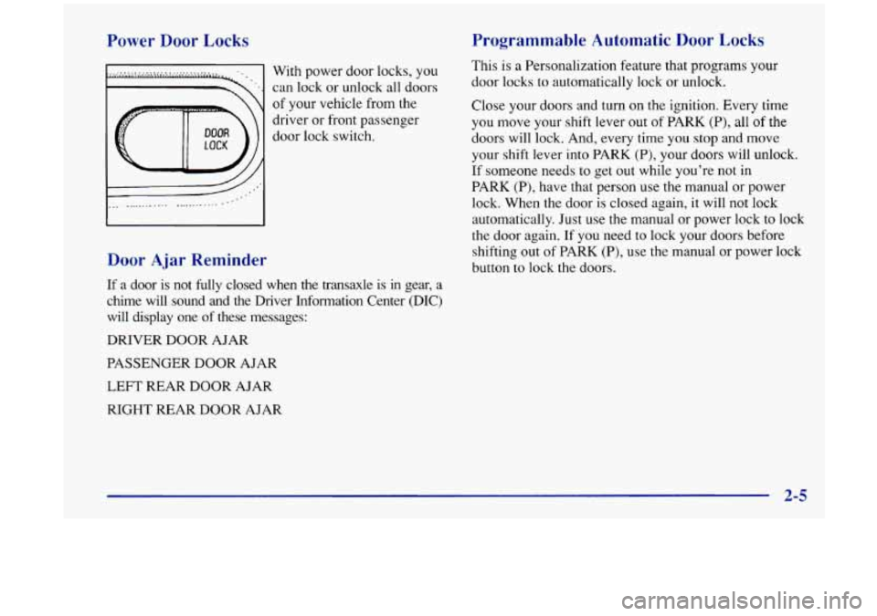 Oldsmobile Aurora 1997  Owners Manuals -ewer Door Locks 
) .......... * ............ With power door  locks, you 
can  lock  or  unlock all  doors 
of  your  vehicle  from the 
driver  or  front  passenger 
door  lock  switch, 
Door  Ajar 