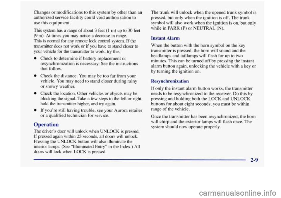 Oldsmobile Aurora 1997  Owners Manuals Changes or  modifications  to  this  system by other  than an 
authorized  service  facility  could  void authorization  to 
use this  equipment. 
This system  has  a range  of about 3 feet (1 m)  up 