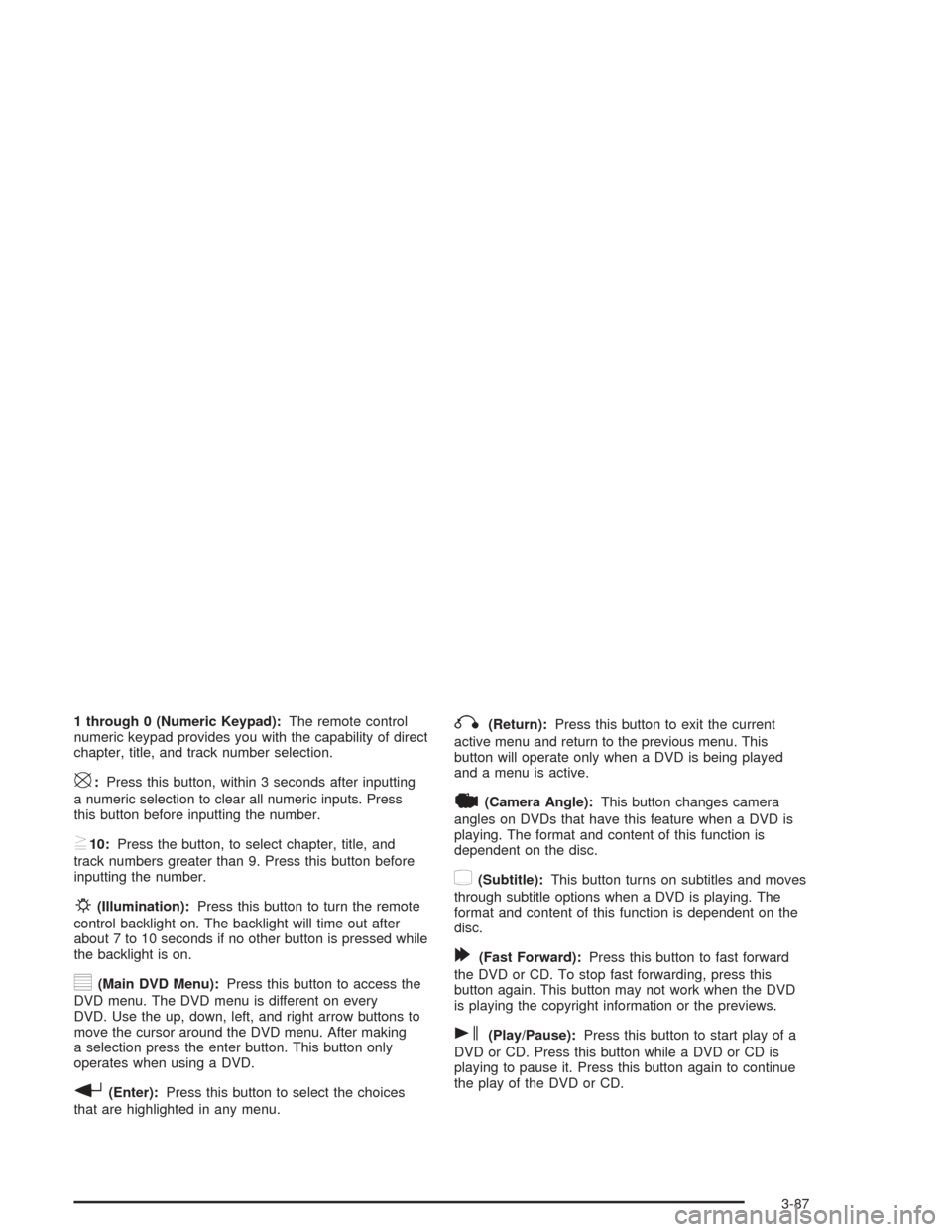 Oldsmobile Bravada 2004  Owners Manuals 1 through 0 (Numeric Keypad):The remote control
numeric keypad provides you with the capability of direct
chapter, title, and track number selection.
\:Press this button, within 3 seconds after inputt