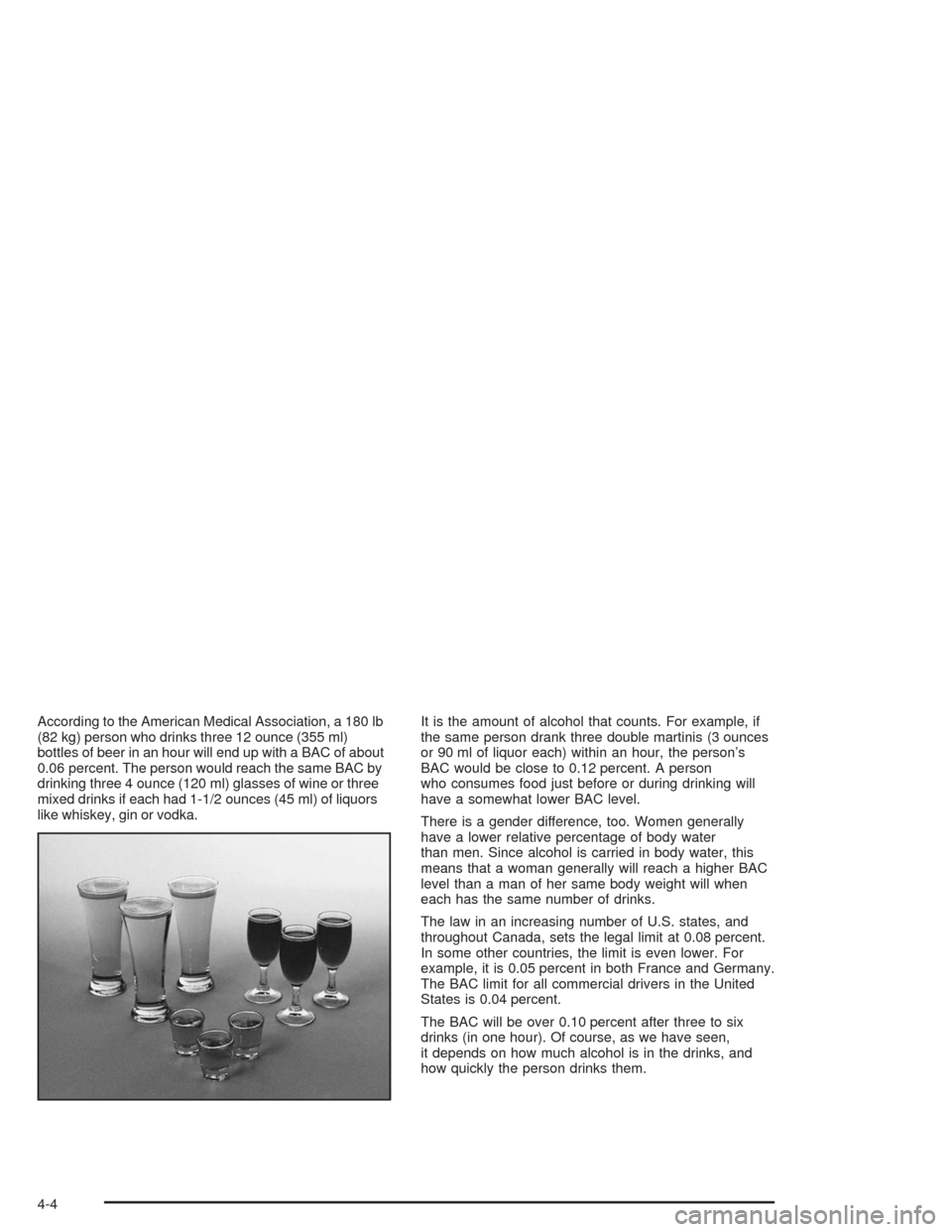 Oldsmobile Bravada 2004  Owners Manuals According to the American Medical Association, a 180 lb
(82 kg) person who drinks three 12 ounce (355 ml)
bottles of beer in an hour will end up with a BAC of about
0.06 percent. The person would reac