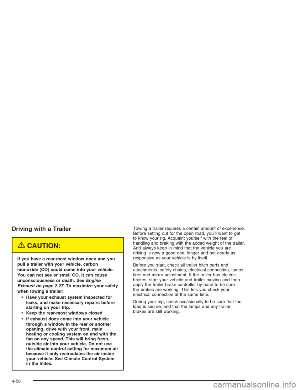 Oldsmobile Bravada 2004  s Owners Guide Driving with a Trailer
{CAUTION:
If you have a rear-most window open and you
pull a trailer with your vehicle, carbon
monoxide (CO) could come into your vehicle.
You can not see or smell CO. It can ca