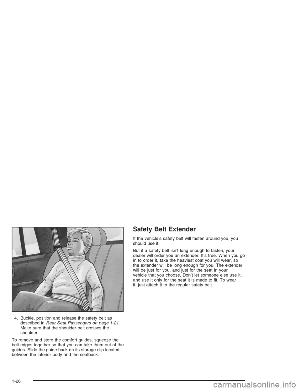 Oldsmobile Bravada 2004  s Owners Guide 4. Buckle, position and release the safety belt as
described inRear Seat Passengers on page 1-21.
Make sure that the shoulder belt crosses the
shoulder.
To remove and store the comfort guides, squeeze