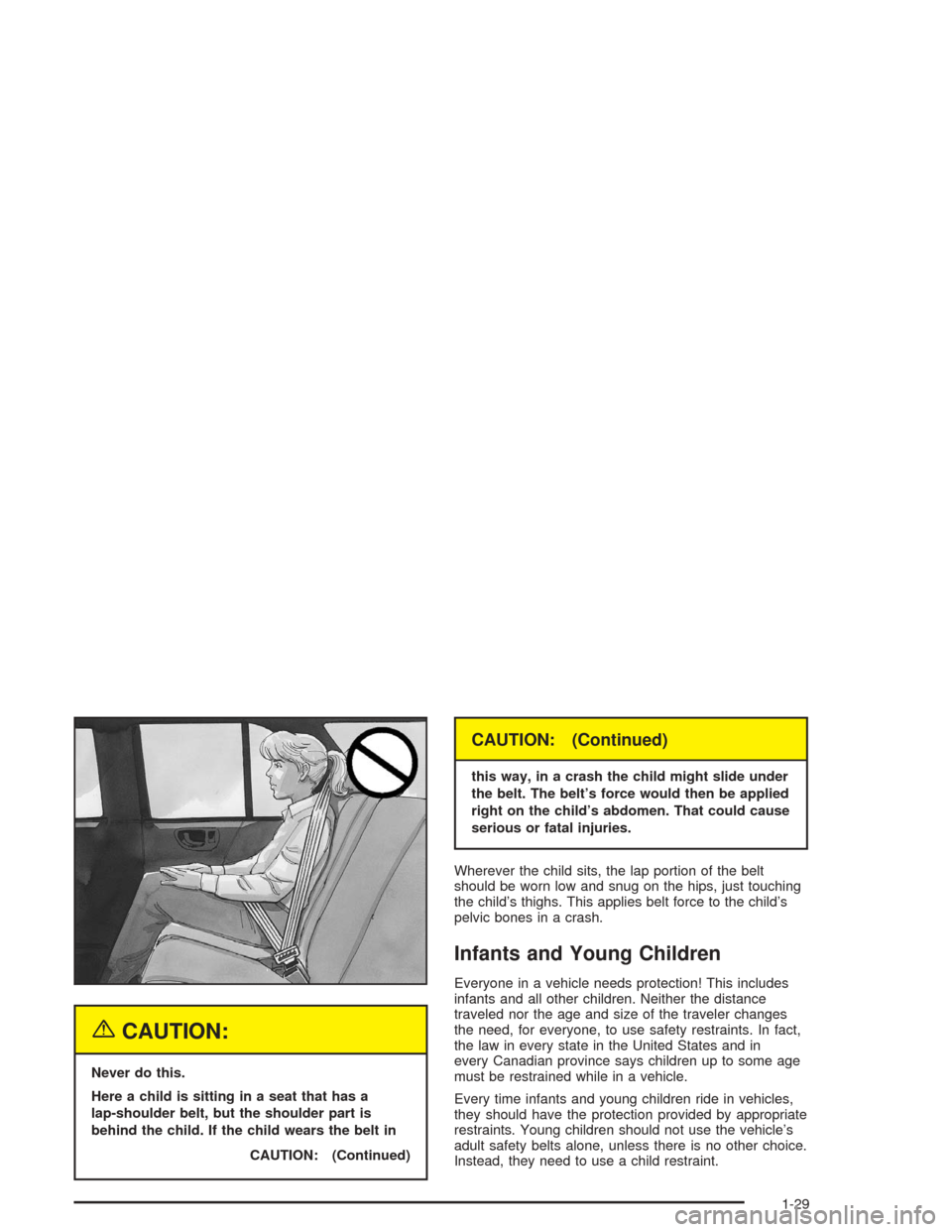 Oldsmobile Bravada 2004  Owners Manuals {CAUTION:
Never do this.
Here a child is sitting in a seat that has a
lap-shoulder belt, but the shoulder part is
behind the child. If the child wears the belt in
CAUTION: (Continued)
CAUTION: (Contin