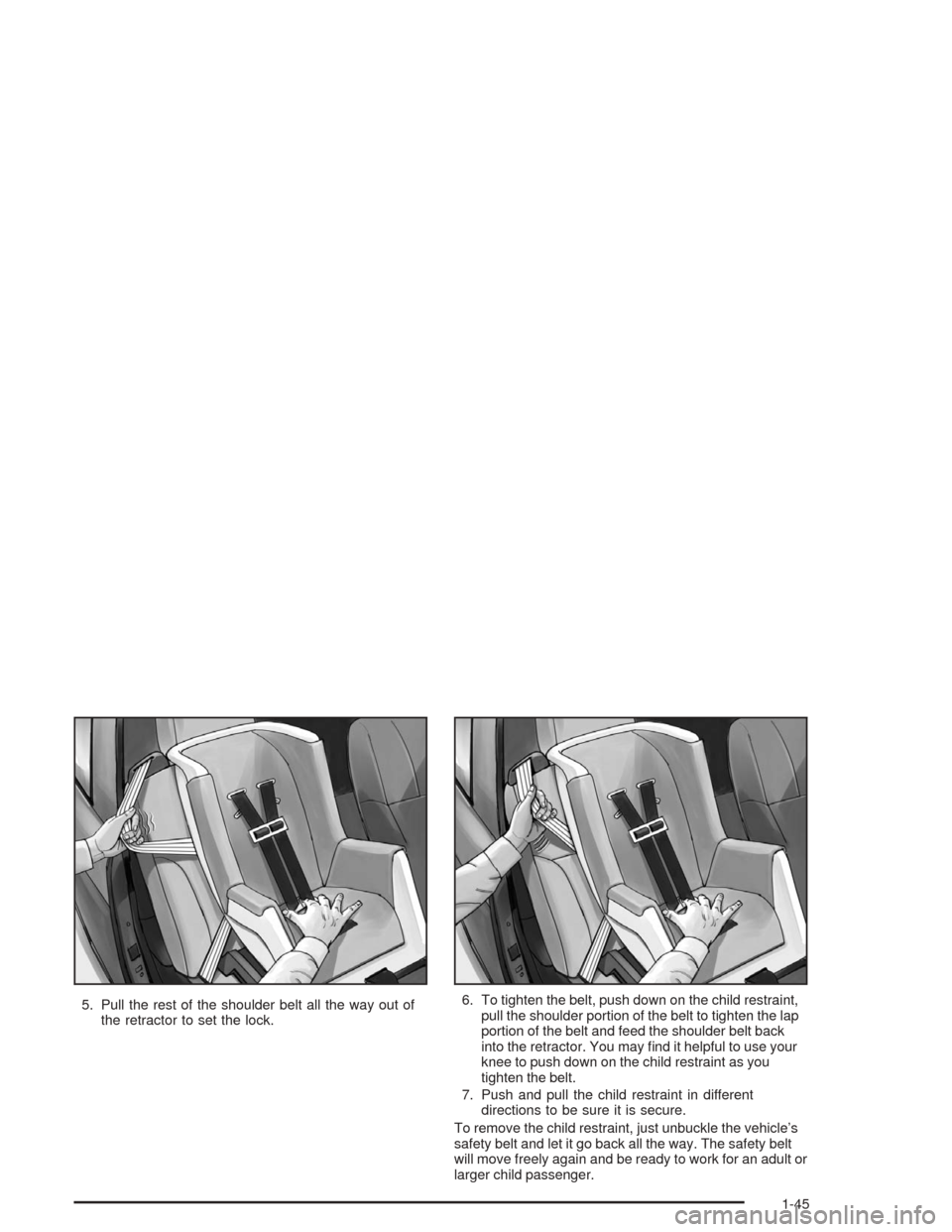 Oldsmobile Bravada 2004 Owners Manuals 5. Pull the rest of the shoulder belt all the way out of
the retractor to set the lock.6. To tighten the belt, push down on the child restraint,
pull the shoulder portion of the belt to tighten the la Oldsmobile Bravada 2004 Owners Manuals 5. Pull the rest of the shoulder belt all the way out of
the retractor to set the lock.6. To tighten the belt, push down on the child restraint,
pull the shoulder portion of the belt to tighten the la