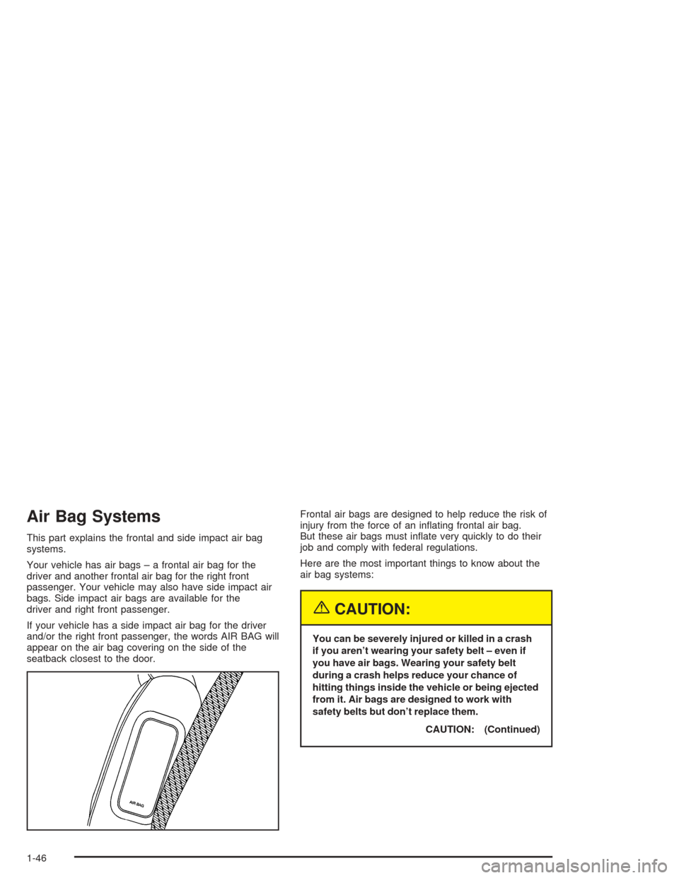 Oldsmobile Bravada 2004  s Workshop Manual Air Bag Systems
This part explains the frontal and side impact air bag
systems.
Your vehicle has air bags – a frontal air bag for the
driver and another frontal air bag for the right front
passenger