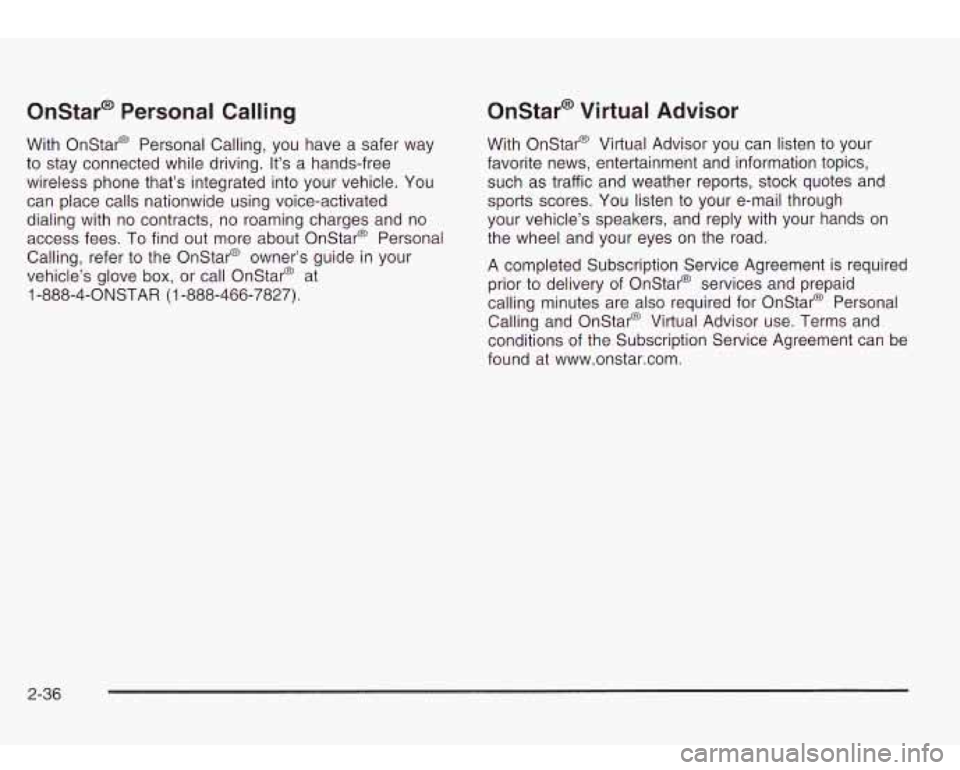 Oldsmobile Bravada 2003  Owners Manuals Onstar@ Personal  Calling 
With Onstar@  Personal Calling, you  have a safer  way 
to stay  connected while  driving. It’s a  hands-free 
wireless  phone that’s  integrated into your vehicle. You 