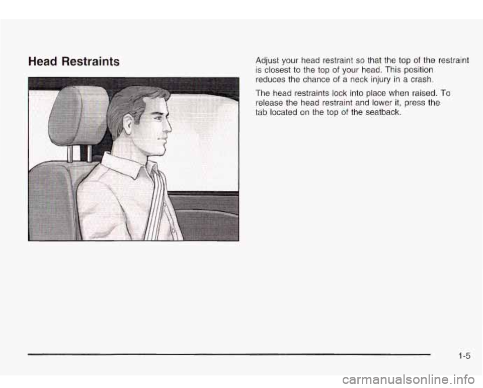 Oldsmobile Bravada 2003  s User Guide Head Restraints Adjust  your  head  restraint so that the  top of the restraint 
is closest  to the top 
of your  head. This position 
I reduces the  chance of a  neck injury  in a crash. 
The  head  