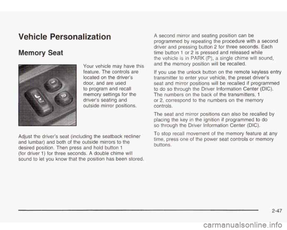 Oldsmobile Bravada 2003  Owners Manuals Vehicle  Personalization 
Memory Seat 
Your vehicle  may have this 
feature. The controls are  located  on  the driver’s 
door, and are  used 
to  program and  recall  memory settings  for the 
driv